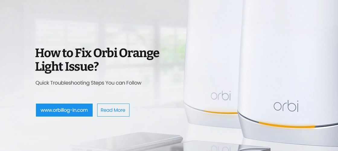 How to Fix Orbi Orange Light Issue