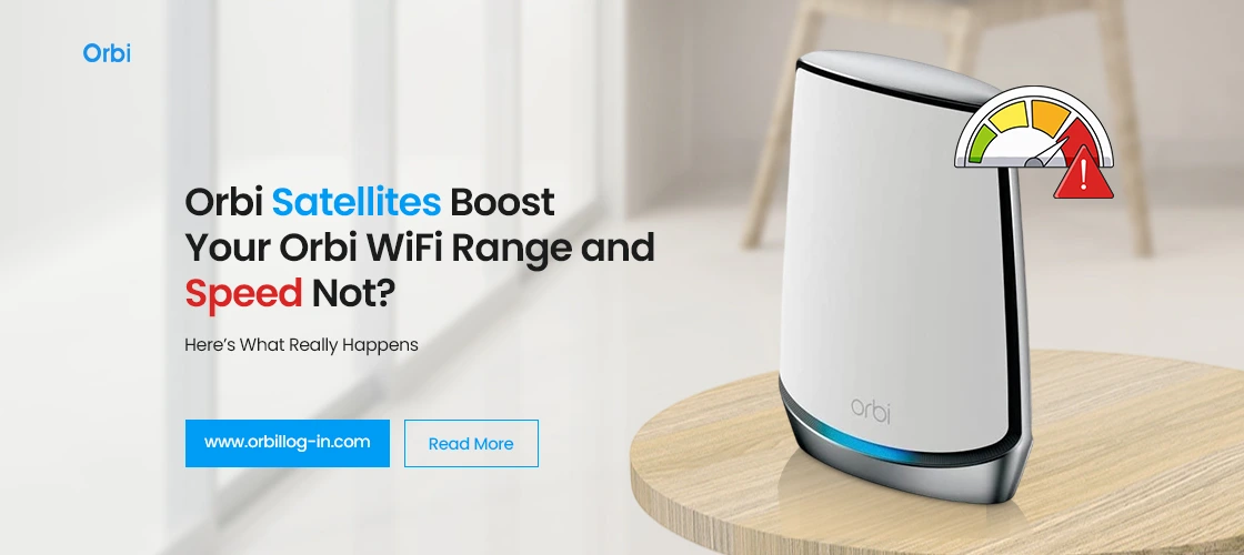 Orbi Satellites Boost Your Orbi WiFi Range and Speed Not